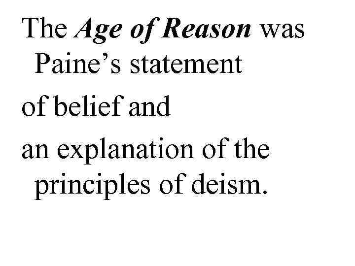 The Age of Reason was  Paine’s statement of belief and an explanation of