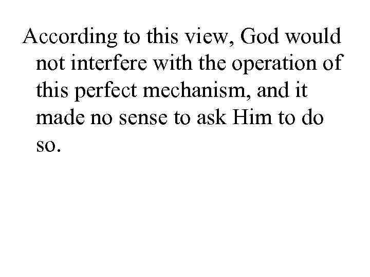 According to this view, God would  not interfere with the operation of 