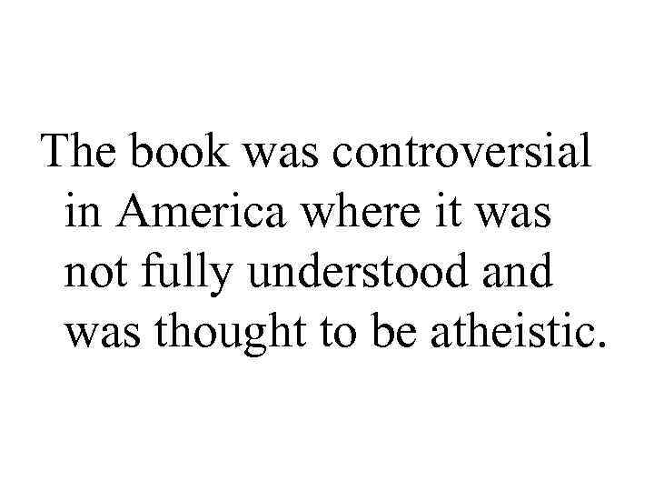 The book was controversial  in America where it was  not fully understood