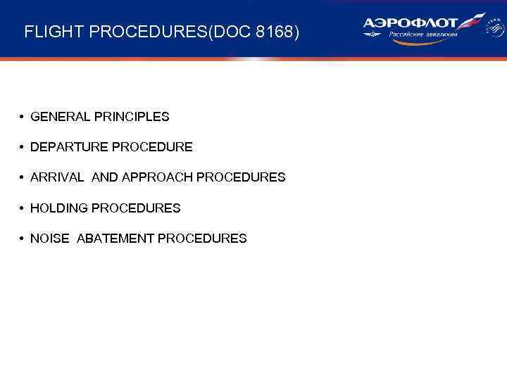 FLIGHT PROCEDURES(DOC 8168) • GENERAL PRINCIPLES  • DEPARTURE PROCEDURE  • ARRIVAL AND