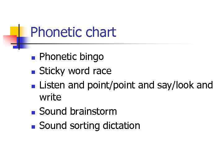 Phonetic chart n Phonetic bingo n Sticky word race n Listen and point/point and