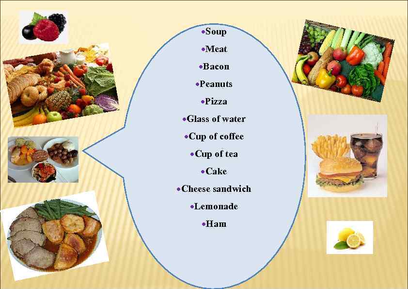  ·Soup ·Meat ·Bacon ·Peanuts ·Pizza ·Glass of water ·Cup of coffee  ·Cup