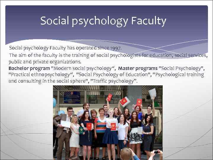    Social psychology Faculty has operated since 1997.   The aim