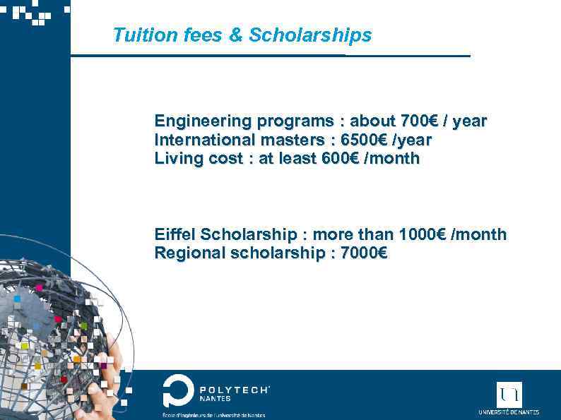 Tuition fees & Scholarships Engineering programs : about 700€ / year International masters :