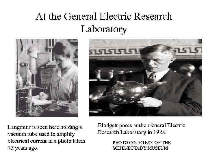  At the General Electric Research Laboratory Langmuir is seen here holding a Blodgett