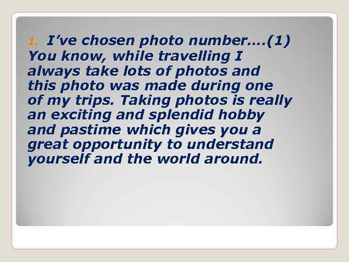 1. I’ve chosen photo number…. (1) You know, while travelling I always take lots