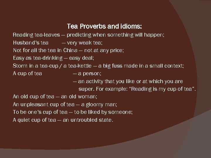  Tea Proverbs and idioms: Reading tea-leaves — predicting when something will happen; Husband’s