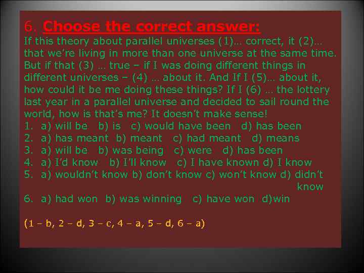 6. Choose the correct answer: If this theory about parallel universes (1)… correct, it