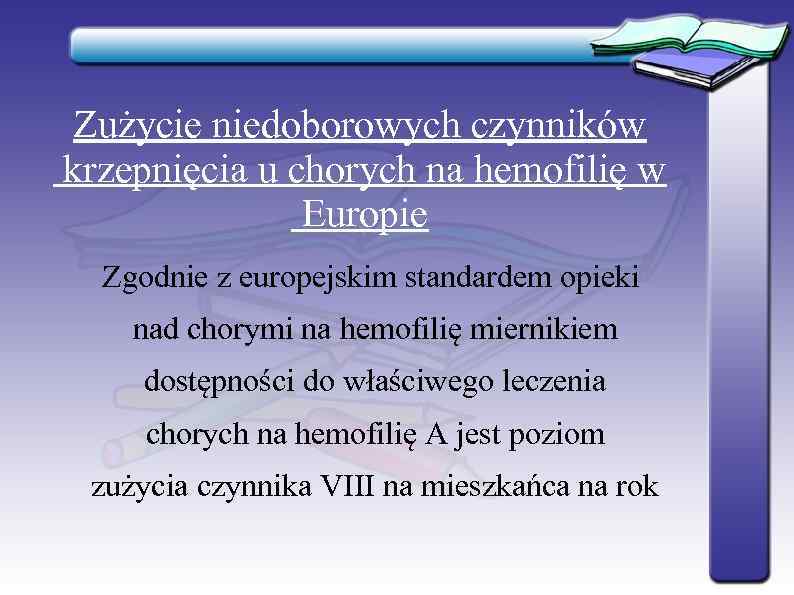  Zużycie niedoborowych czynników krzepnięcia u chorych na hemofilię w   Europie 