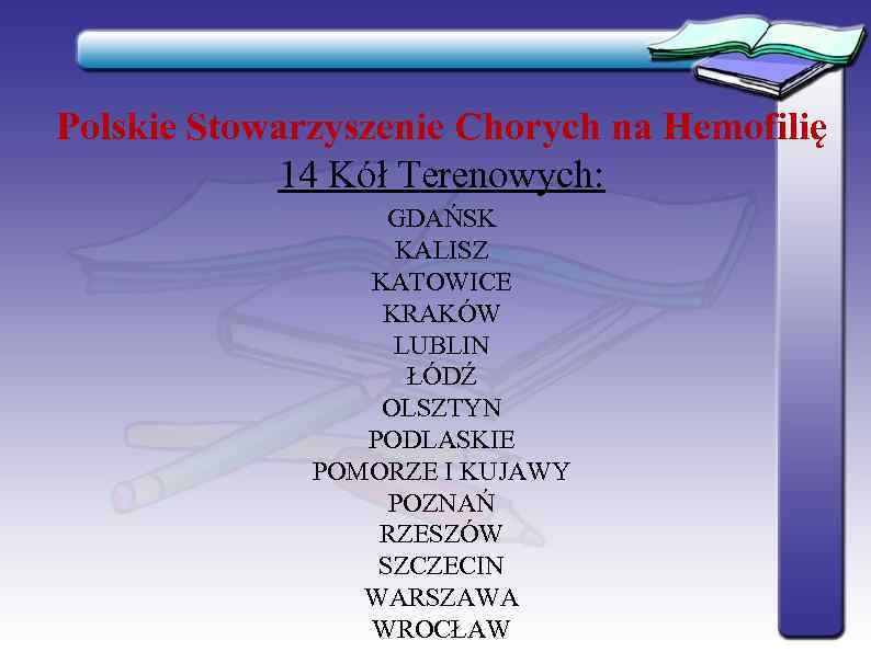 Polskie Stowarzyszenie Chorych na Hemofilię   14 Kół Terenowych:    