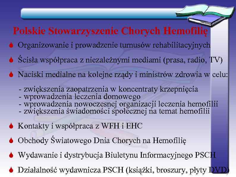  Polskie Stowarzyszenie Chorych Hemofilię  Organizowanie i prowadzenie turnusów rehabilitacyjnych  Ścisła współpraca