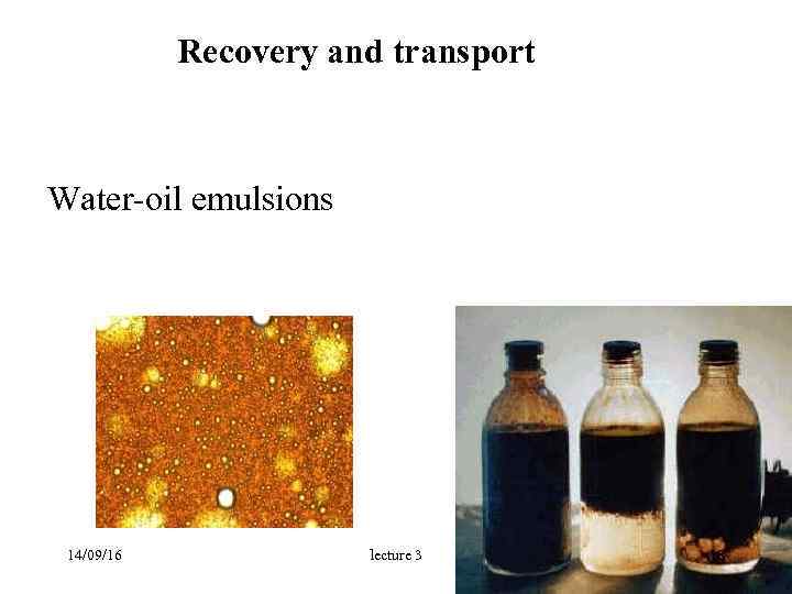  Recovery and transport Water-oil emulsions 14/09/16 lecture 3 18 