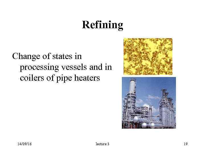  Refining Change of states in processing vessels and in coilers of pipe heaters