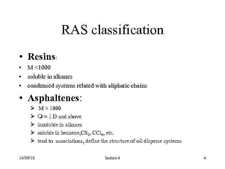  RAS classification • Resins: • M <1000 • soluble in alkanes • condensed