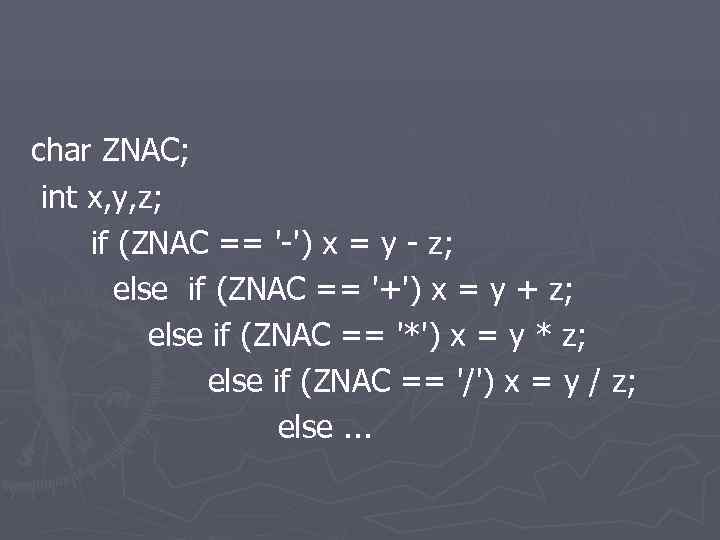 char ZNAC; int x, y, z; if (ZNAC == '-') x = y -