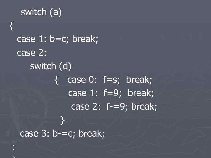  switch (a) { case 1: b=c; break; case 2: switch (d) { case