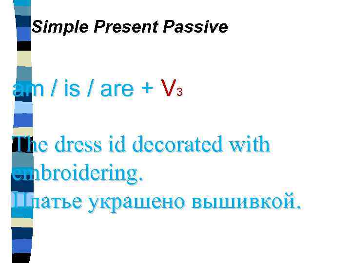 Simple Present Passive am / is / are + V 3 The dress id