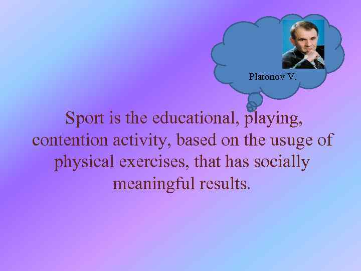 Platonov V. Sport is the educational, playing, contention activity, based on the usuge of