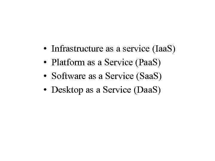  • • Infrastructure as a service (Iaa. S) Platform as a Service (Paa.