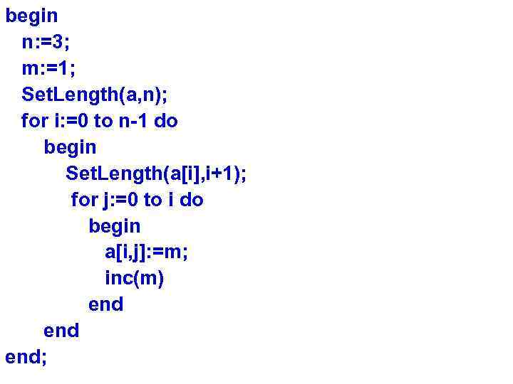 begin n: =3; m: =1; Set. Length(a, n); for i: =0 to n-1 do