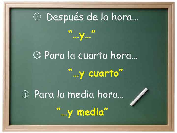  Después de la hora… “…y…” Para la cuarta hora… “…y cuarto” Para la
