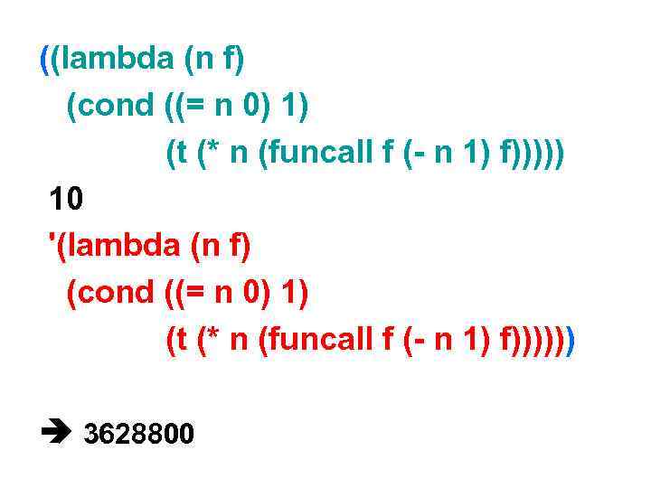 ((lambda (n f) (cond ((= n 0) 1) (t (* n (funcall f (-