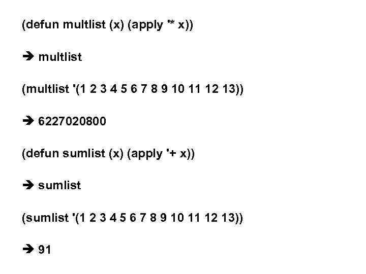 (defun multlist (x) (apply '* x)) multlist (multlist '(1 2 3 4 5 6