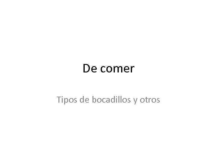 De comer Tipos de bocadillos y otros 