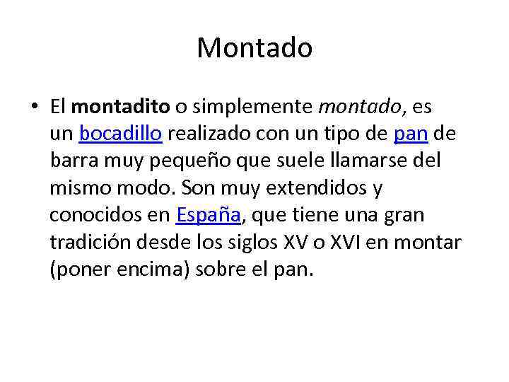Montado • El montadito o simplemente montado, es un bocadillo realizado con un tipo