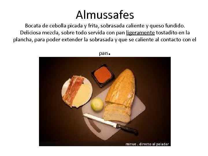 Almussafes Bocata de cebolla picada y frita, sobrasada caliente y queso fundido. Deliciosa mezcla,