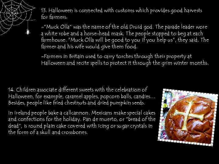 13. Halloween is connected with customs which provides good harvests for farmers: -“Muck Olla”