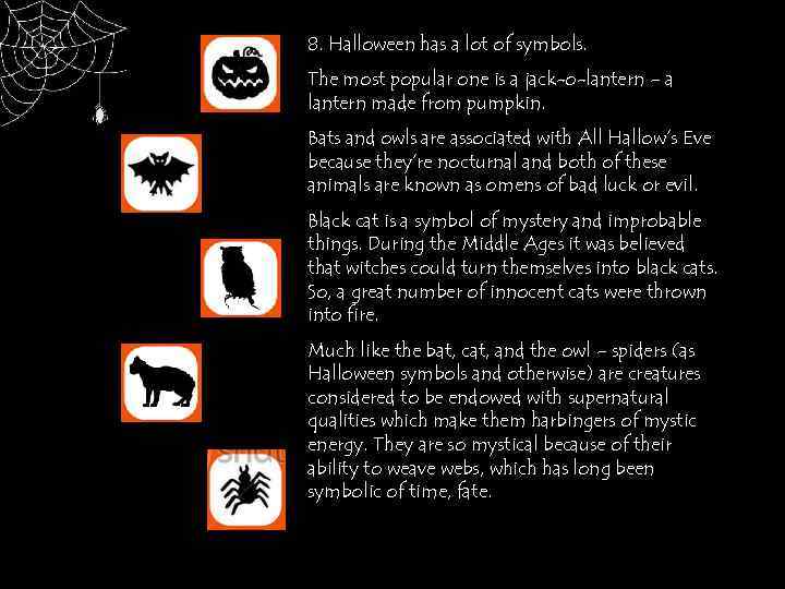 8. Halloween has a lot of symbols. The most popular one is a jack-o-lantern