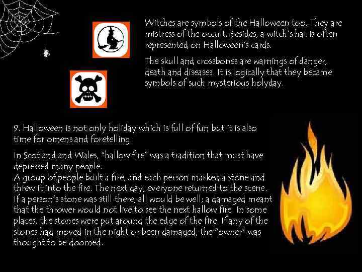 Witches are symbols of the Halloween too. They are mistress of the occult. Besides,