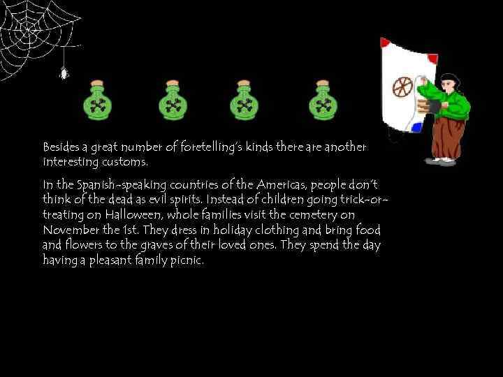 Besides a great number of foretelling’s kinds there another interesting customs. In the Spanish-speaking