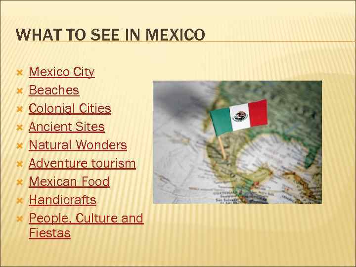 WHAT TO SEE IN MEXICO Mexico City Beaches Colonial Cities Ancient Sites Natural Wonders