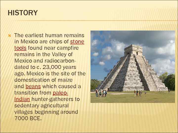 HISTORY The earliest human remains in Mexico are chips of stone tools found near