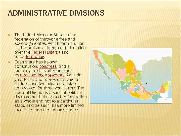 ADMINISTRATIVE DIVISIONS The United Mexican States are a federation of thirty-one free and sovereign