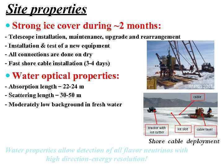 Site properties Strong ice cover during ~2 months: - Telescope installation, maintenance, upgrade and