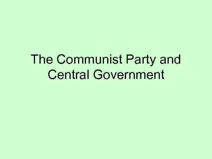 The Communist Party and Central Government 