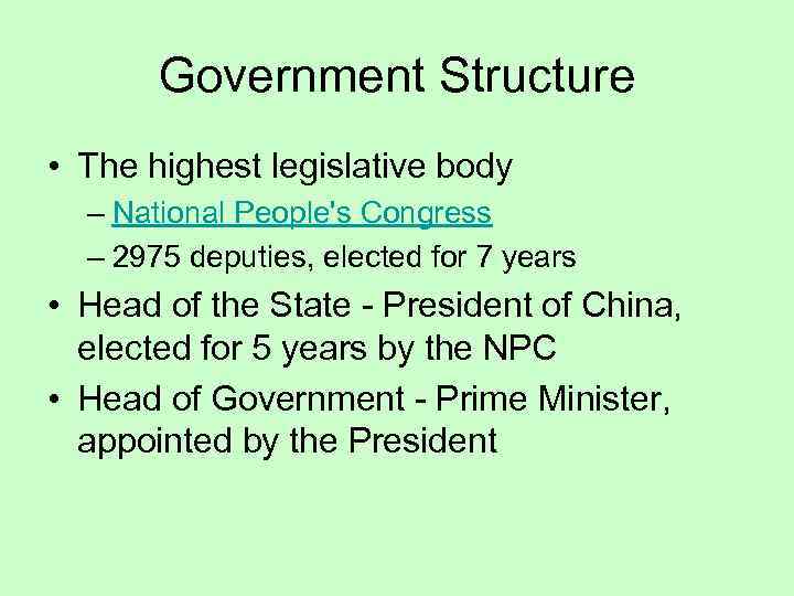 Government Structure • The highest legislative body – National People's Congress – 2975 deputies,