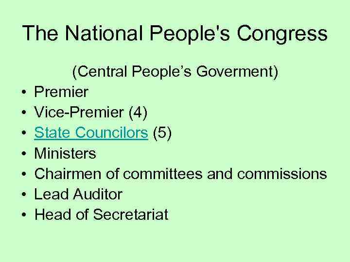 The National People's Congress • • (Central People’s Goverment) Premier Vice-Premier (4) State Councilors