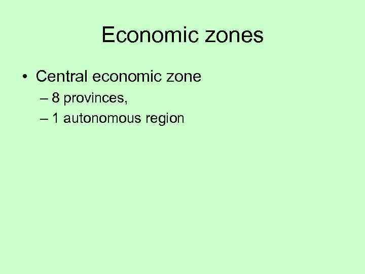 Economic zones • Central economic zone – 8 provinces, – 1 autonomous region 