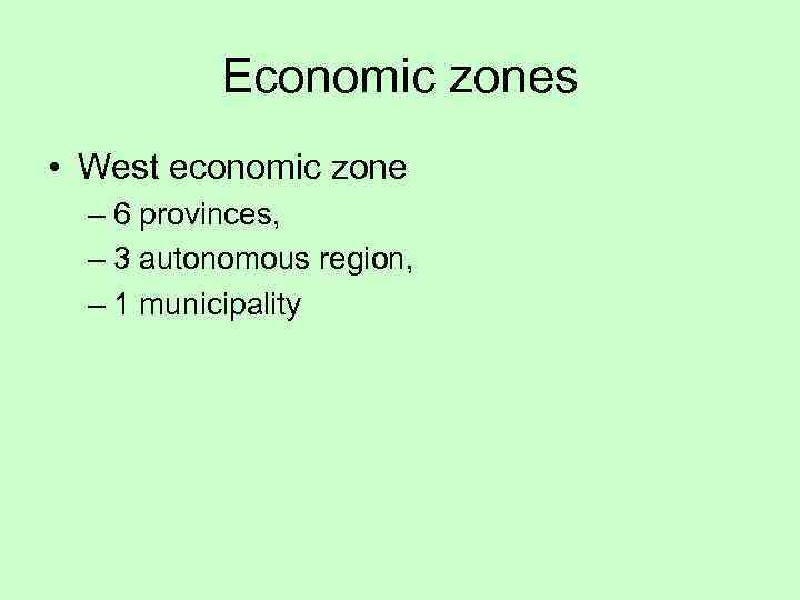 Economic zones • West economic zone – 6 provinces, – 3 autonomous region, –