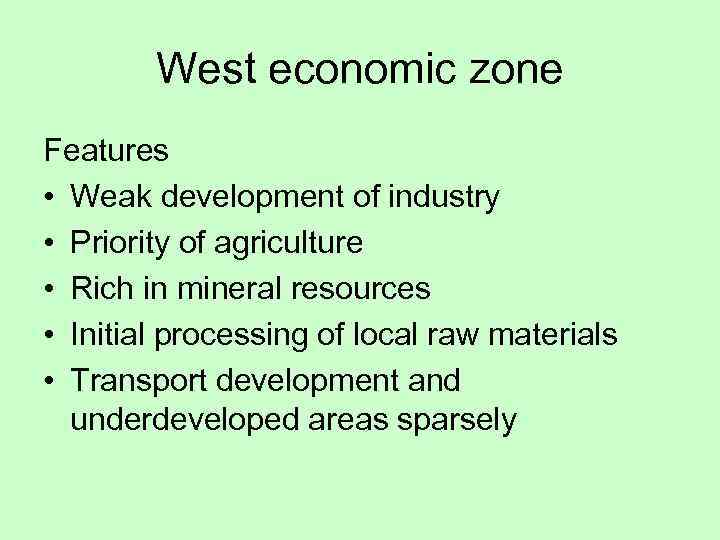 West economic zone Features • Weak development of industry • Priority of agriculture •