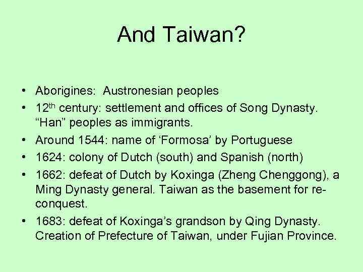 And Taiwan? • Aborigines: Austronesian peoples • 12 th century: settlement and offices of