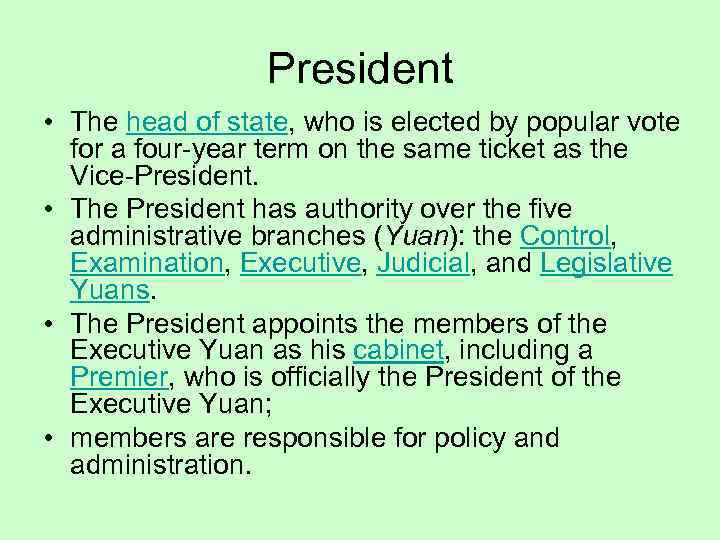President • The head of state, who is elected by popular vote for a