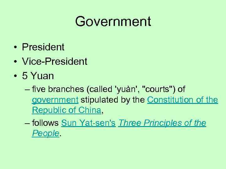 Government • President • Vice-President • 5 Yuan – five branches (called 'yuàn', 