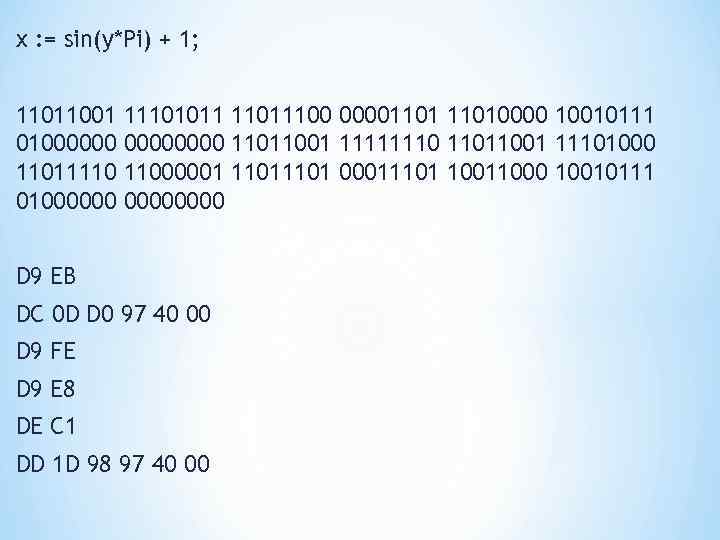 x : = sin(y*Pi) + 1; 11011001 01000000 11011110 01000000 11101011 11011100 000011010000 10010111