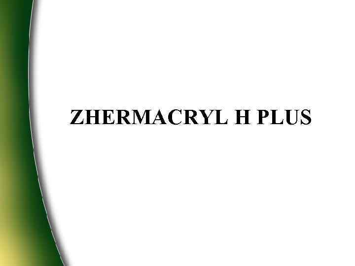 ZHERMACRYL H PLUS 