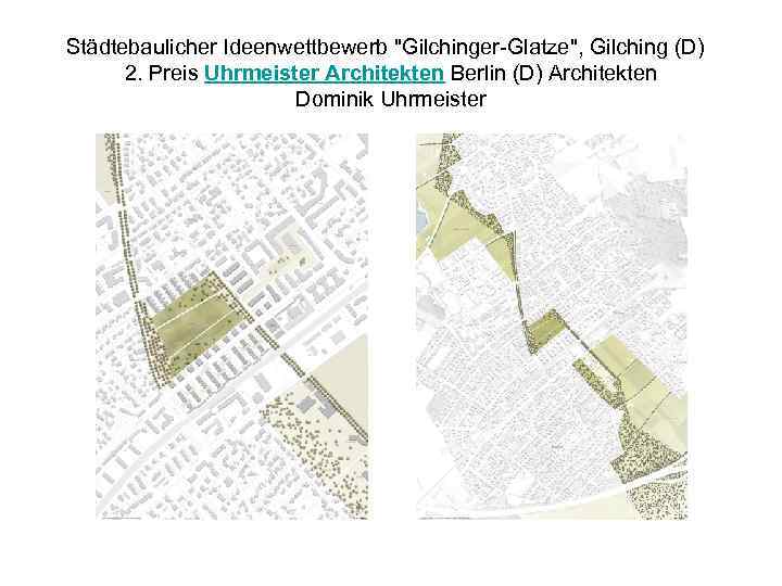Städtebaulicher Ideenwettbewerb "Gilchinger-Glatze", Gilching (D) 2. Preis Uhrmeister Architekten Berlin (D) Architekten Dominik Uhrmeister